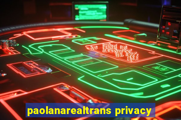 paolanarealtrans privacy